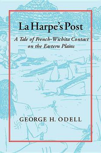 Cover image for La Harpe's Post: A Tale of French-Wichita Contact on the Eastern Plains