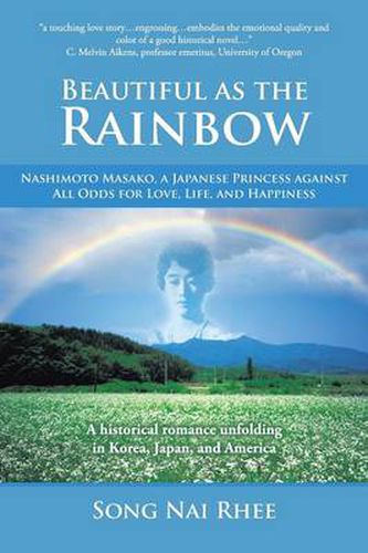 Cover image for Beautiful as the Rainbow: Nashimoto Masako, a Japanese Princess Against All Odds for Love, Life, and Happiness