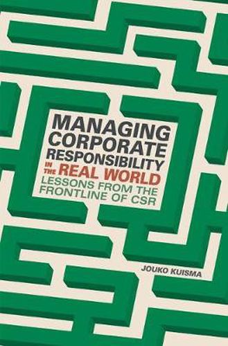 Cover image for Managing Corporate Responsibility in the Real World: Lessons from the frontline of CSR