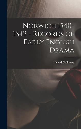 Cover image for Norwich 1540-1642 - Records of Early English Drama