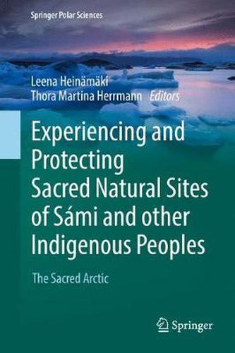 Cover image for Experiencing and Protecting Sacred Natural Sites of Sami and other Indigenous Peoples: The Sacred Arctic