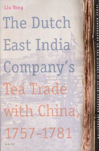 Cover image for The Dutch East India Company's Tea Trade with China, 1757-1781