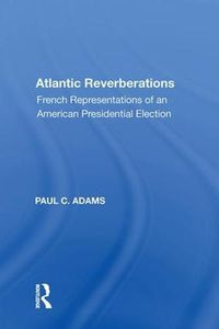 Cover image for Atlantic Reverberations: French Representations of an American Presidential Election