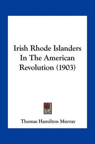 Irish Rhode Islanders in the American Revolution (1903)