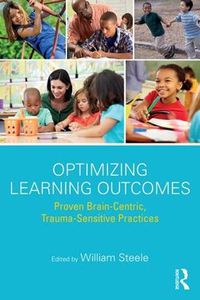 Cover image for Optimizing Learning Outcomes: Proven Brain-Centric, Trauma-Sensitive Practices