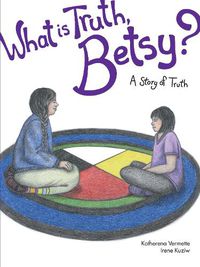 Cover image for What Is Truth, Betsy?: A Story of Truth Volume 6