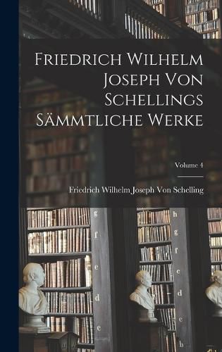 Cover image for Friedrich Wilhelm Joseph Von Schellings Saemmtliche Werke; Volume 4