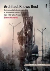 Cover image for Architect Knows Best: Environmental Determinism in Architecture Culture from 1956 to the Present