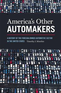 Cover image for America's Other Automakers: A History of the Foreign-Owned Automotive Sector in the United States