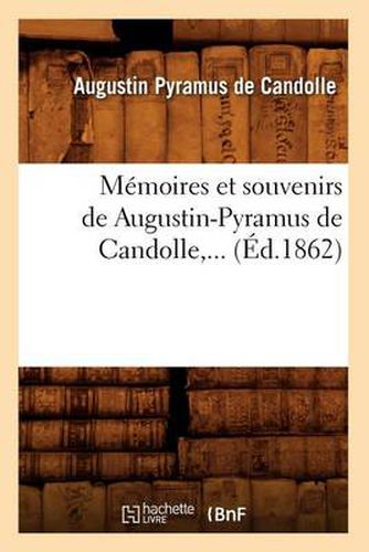 Memoires Et Souvenirs de Augustin-Pyramus de Candolle (Ed.1862)