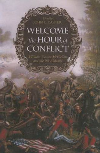 Cover image for Welcome the Hour of Conflict: William Cowan McClellan and the 9th Alabama