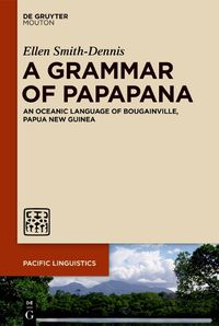 Cover image for A Grammar of Papapana: An Oceanic Language of Bougainville, Papua New Guinea