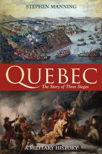 Cover image for Quebec:The Story of Three Sieges: A Military History