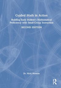 Cover image for Guided Math in Action: Building Each Student's Mathematical Proficiency with Small-Group Instruction