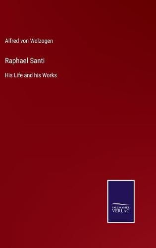 Cover image for Raphael Santi: His Life and his Works