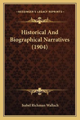 Cover image for Historical and Biographical Narratives (1904)