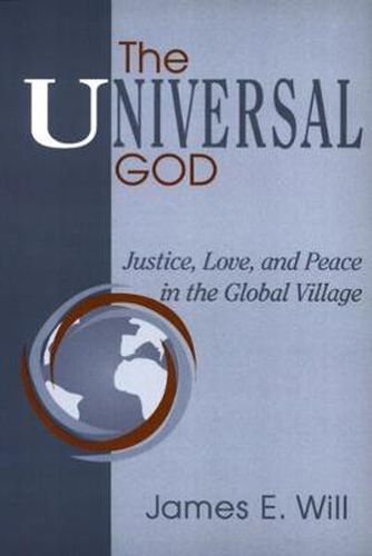 Cover image for The Universal God: Justice, Love, and Peace in the Global Village