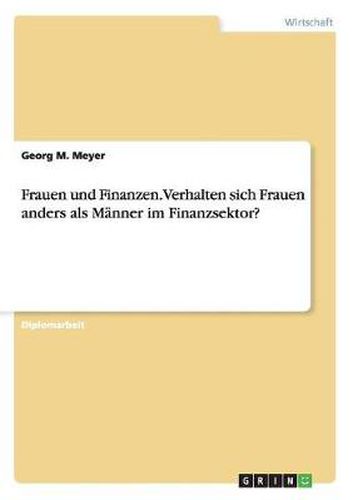 Cover image for Frauen und Finanzen. Verhalten sich Frauen anders als Manner im Finanzsektor?