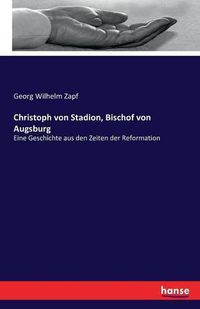 Cover image for Christoph von Stadion, Bischof von Augsburg: Eine Geschichte aus den Zeiten der Reformation