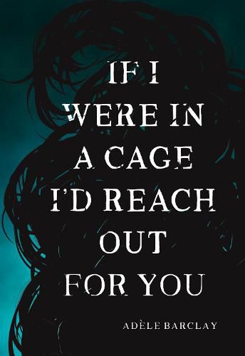 Cover image for If I Were In a Cage I'd Reach Out For You