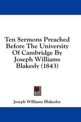 Cover image for Ten Sermons Preached Before the University of Cambridge by Joseph Williams Blakesly (1843)