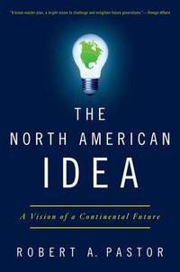Cover image for The North American Idea: A Vision of a Continental Future
