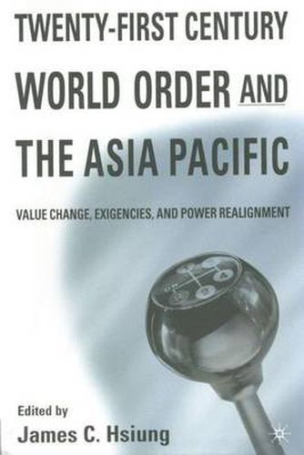 Cover image for Twenty-First Century World Order and the Asia Pacific: Value Change, Exigencies, and Power Realignment