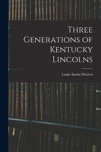 Cover image for Three Generations of Kentucky Lincolns