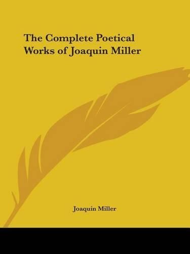 Cover image for The Complete Poetical Works of Joaquin Miller