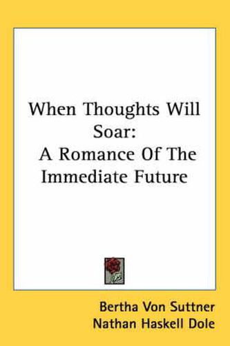 Cover image for When Thoughts Will Soar: A Romance of the Immediate Future