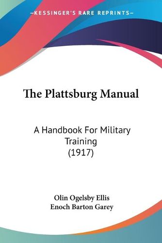 Cover image for The Plattsburg Manual: A Handbook for Military Training (1917)