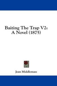 Cover image for Baiting the Trap V2: A Novel (1875)