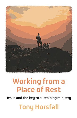 Working from a Place of Rest: Jesus and the key to sustaining ministry