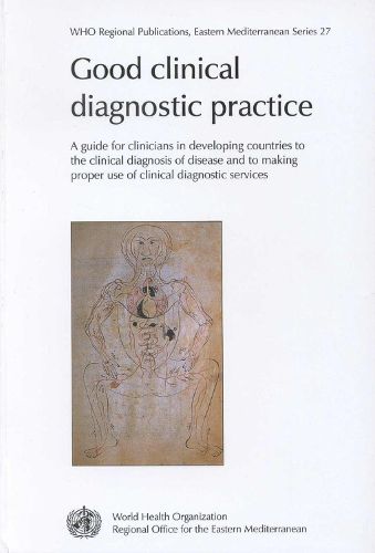 Good Clinical Diagnostic Practice: A Guide for Clinicians in Developing Countries to the Clinical Diagnosis of Disease and to Making Proper Use of Clinical Diagnostic Services