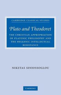 Cover image for Plato and Theodoret: The Christian Appropriation of Platonic Philosophy and the Hellenic Intellectual Resistance