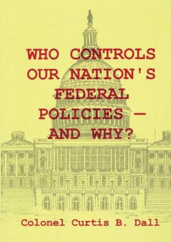 Cover image for Who Controls Our Nation's Federal Policies-and Why?