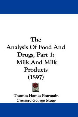 Cover image for The Analysis of Food and Drugs, Part 1: Milk and Milk Products (1897)