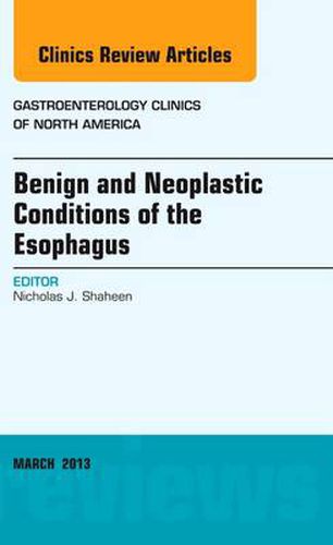 Cover image for Benign and Neoplastic Conditions of the Esophagus, An Issue of Gastroenterology Clinics