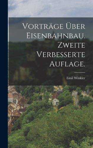 Cover image for Vortraege ueber Eisenbahnbau. Zweite verbesserte Auflage.