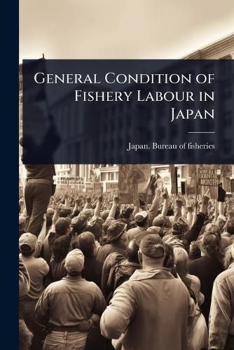 Cover image for General Condition of Fishery Labour in Japan
