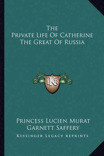 Cover image for The Private Life of Catherine the Great of Russia