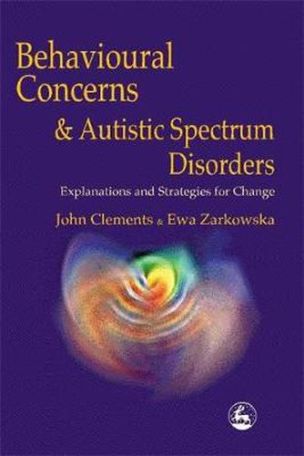 Cover image for Behavioural Concerns and Autistic Spectrum Disorders: Explanations and Strategies for Change