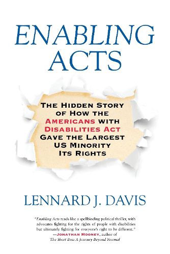Cover image for Enabling Acts: The Hidden Story of How the Americans with Disabilities Act Gave the Largest US Minority Its Rights