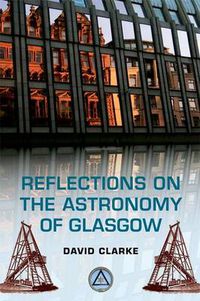 Cover image for Reflections on the Astronomy of Glasgow: A story of some 500 years