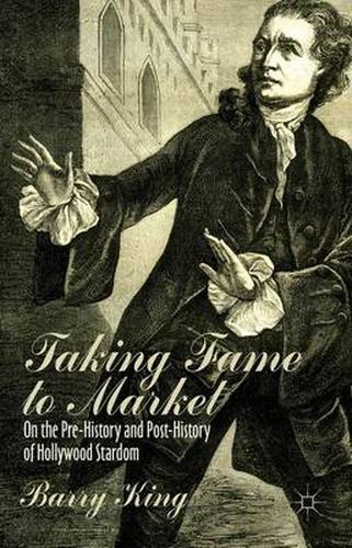 Cover image for Taking Fame to Market: On the Pre-History and Post-History of Hollywood Stardom