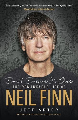 Cover image for Don't Dream Its Over: The Remarkable Life of Neil Finn