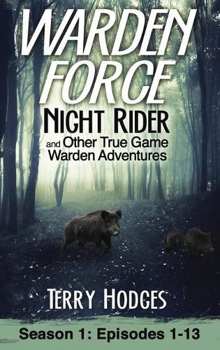 Cover image for Warden Force: Night Rider and Other True Game Warden Adventures: Episodes 1-13