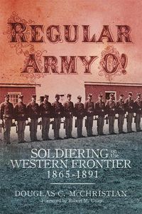 Cover image for Regular Army O!: Soldiering on the Western Frontier, 1865-1891