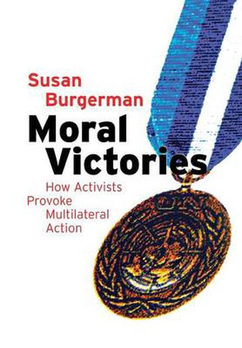 Cover image for Moral Victories: How Activists Provoke Multilateral Action