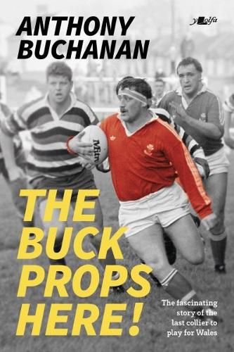 Cover image for The Buck Props Here!: Anthony Buchanan: A life in rugby